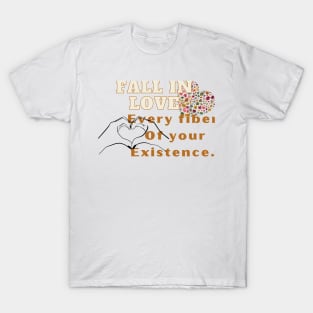 Inlove with everyfiber of your existence T-Shirt